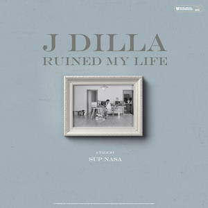 J Dilla Ruined My Life