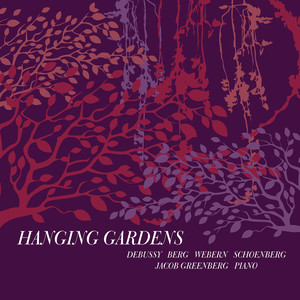 Piano Music - Debussy, C. / Berg, A. / Webern, A. / Schoenberg, A. (Hanging Gardens) [T. Arnold, J. Greenberg]