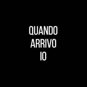 Quando arrivo io