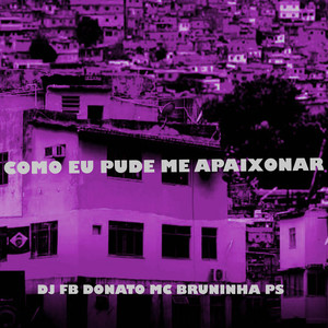 Como Eu Pude Me Apaixonar (Explicit)