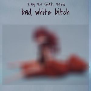 Bad White ***** (Explicit)