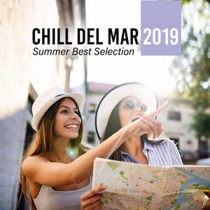 Chill del Mar 2019 - Summer Best Selection, Holiday Relax, Chill Out Vibes for Road, Relaxing Traveling