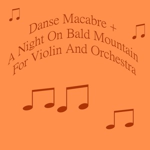 Danse Macabre + A Night On Bald Mountain For Violin And Orchestra