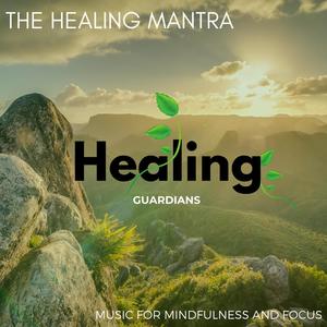 The Healing Mantra - Music for Mindfulness and Focus