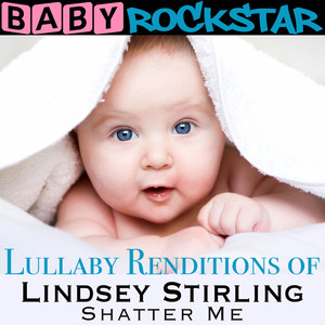 Lullaby Renditions of Lindsey Stirling - Shatter Me