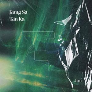 Kung Sa ‘Kin Ka