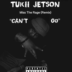 Can't Go (Miss the rage REMIX|Explicit)