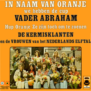 In Naam Van Oranje We Hebben De Cup / Hup Oranje / Ze Zijn Toch Om Te Zoenen