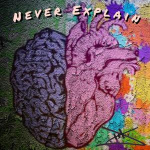 Never Explain (Explicit)