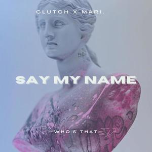 Say My Name (feat. Mari.)