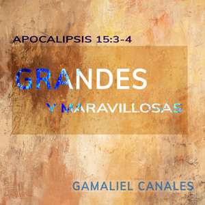 Grandes y maravillosas Ap. 15:3-4