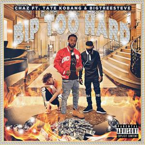 BIP Too Hard (feat. Tate Kobang & BigTreeSteve) [Explicit]