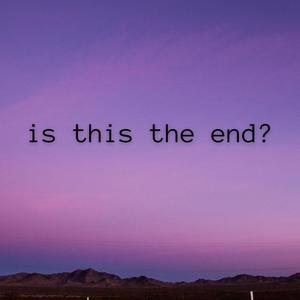 is this the end? (Explicit)