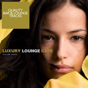 Luxury Lounge Cafe Vol. 3 (Quality Bar & Lounge Tracks)