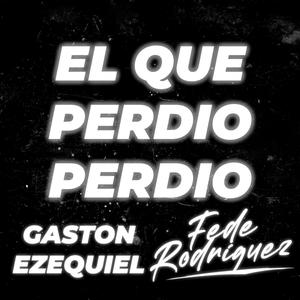 El Que Perdio Perdio (feat. Gaston Ezequiel)