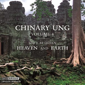 Chinary Ung, Vol. 4: Space between Heaven and Earth