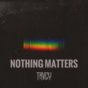 NOTHING MATTERS