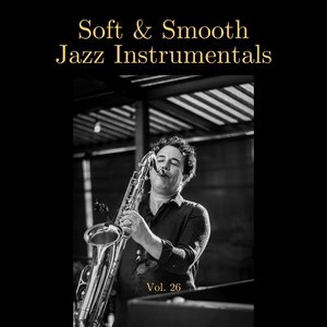 Soft & Smooth Jazz Instrumentals, Vol. 26