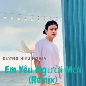 Em yêu người mới (Remix)