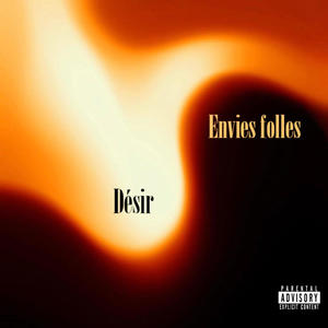 DÉSIR & ENVIES FOLLES (Explicit)