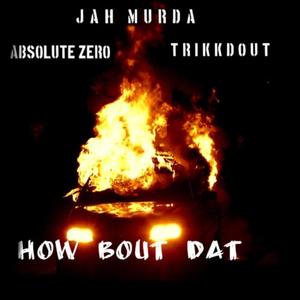 How Bout Dat (feat. Absolute Zero & Trikkdout) (Explicit)