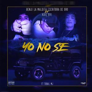 Yo Nose (feat. Kail Brl, Tobal Mj & Benji La Maldita Escritura De Oro)