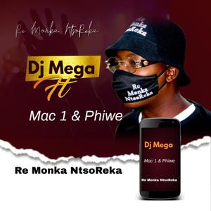 Dj Mega Re Monka NtsoReka (feat. Mac 1 & phiwe)