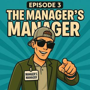 Episode 3: The Manager's Manager