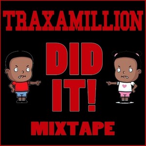 Traxamillion Did It! Mixtape (Explicit)