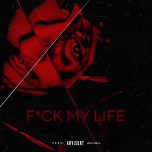 F*CK MY LIFE (Explicit)