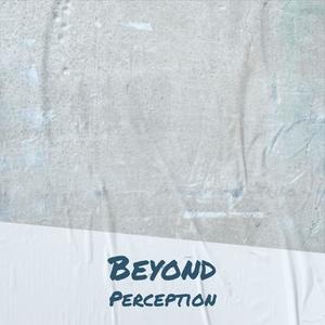 Beyond Perception