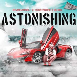 Astonishing (feat. Eli Rell & Constantine) (Explicit)