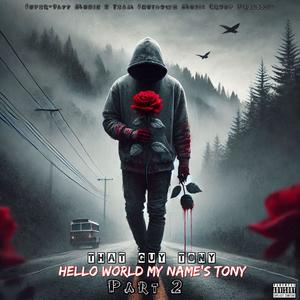 HELLO WORLD MY NAME'$ TONY PART 2 (Explicit)