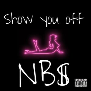 NB$ Show You Off (Explicit)