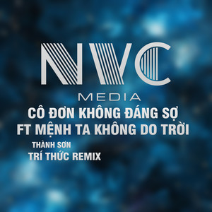 Cô Đơn Không Đáng Sợ Ft Mệnh Ta Không Do Trời (Trí Thức Remix)