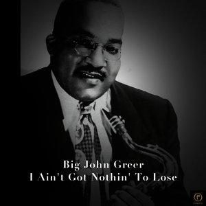 Big John Greer, I Ain't Got Nothin' to Lose