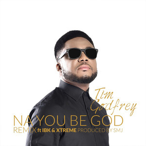 Tim Godfrey - Na You Be God (Remix)