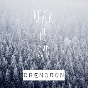 Never Be Sad