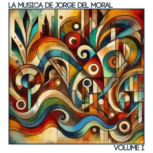 La Musica de Jorge Del Moral, Vol. I