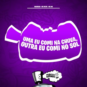Uma Eu Comi Na Chuva, Outra Eu Comi No Sol (Explicit)