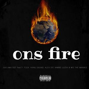 Ons Fire (feat. T-FLEX, YxNg $xUNd, ALEX DIE VAMBOE, LUZIX & MIC THE MENACE) [Explicit]