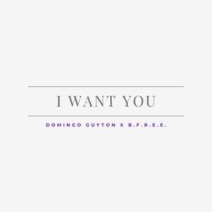 I Want You (feat. B.F.R.E.E.)