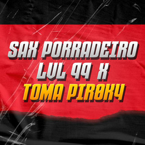 SAX PORRADEIRO LVL 99 x TOMA PIR0K4 (Explicit)