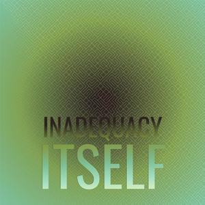 Inadequacy Itself