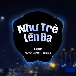 Như Trẻ Lên Ba (HuyD Remix)