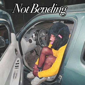 Not Bending (Explicit)