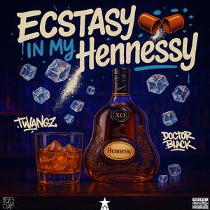 Ecstasy in my Hennessy (feat. Doctor Black) (Explicit)