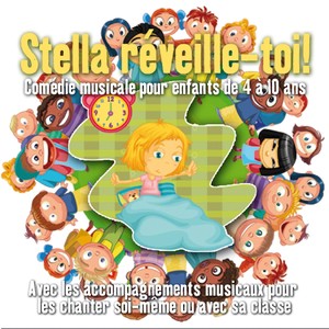 Stella réveille-toi ! Comédie musicale pour enfants de 4 à 10 ans (Avec les accompagnements musicaux pour les chanter soi-même ou avec sa classe)