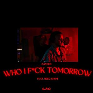 WHO I FVCK TOMORROW (feat. Beeg Shumi) [Explicit]