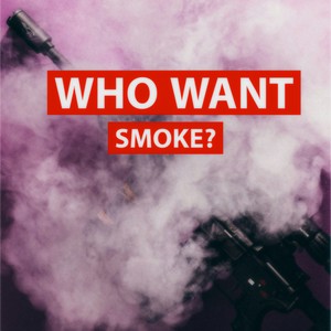 WHO WANT SMOKE? (Explicit)